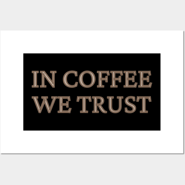 In Coffee We Trust Wall Art by BrewBureau